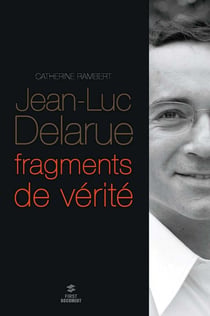 Jean-Luc Delarue - fragments de vérité