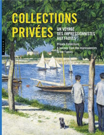 Collections privées - un voyage des impressionnistes aux fauves.