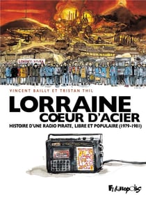 Lorraine, coeur d'acier - histoire d'une radio pirate, libre et populaire (1979-1981)