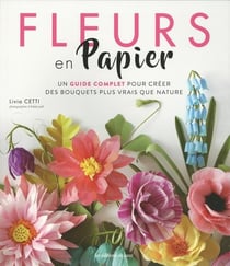 Fleurs en papier - un guide complet pour créer des bouquets plus vrais que nature