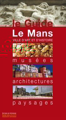 Le Mans, ville d'art et d'histoire - musées, architectures, paysages