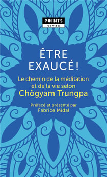 Être exaucé ! le chemin de la méditation et de la vie selon Chögyam Trungpa