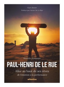Paul-Henri De Le Rue - aller au bout de ses rêves - de l'émotion à la performance