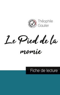 Le Pied de la momie de Théophile Gautier (fiche de lecture et analyse complète de l'oeuvre)