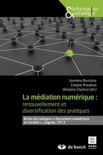 La médiation numérique : renouvellement et diversification des pratiques - actes du colloque "document numérique et société", Zagreb, 2013