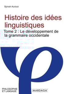 Histoire des idées linguistiques Tome 2 : le développement de la grammaire occidentale