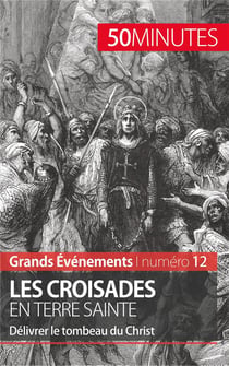 Les croisades en Terre sainte : délivrer le tombeau du Christ