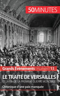 Le traité de Versailles et la fin de la Première Guerre mondiale : chronique d'une paix manquée