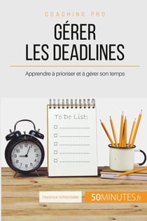 Comment choisir ses priorités et gérer les deadlines ? le b.a.-ba de la gestion du temps