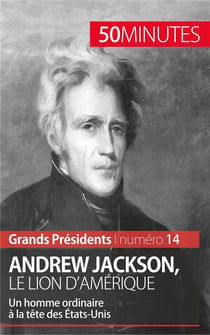 Andrew Jackson, le Lion d'Amérique : un homme ordinaire à la tête des États-Unis
