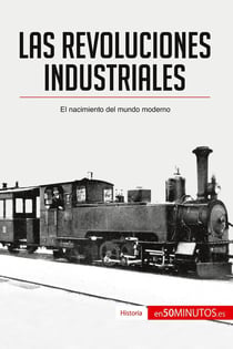 Las revoluciones industriales : el nacimiento del mundo moderno