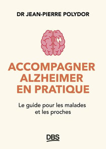 Accompagner Alzheimer en pratique : Le guide pour les malades et les proches