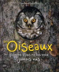 Les oiseaux - comme vous ne les avez jamais vus