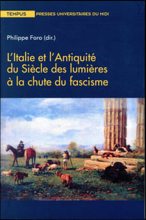 L'Italie et l'Antiquité du siècle des lumières à la chute du fascisme