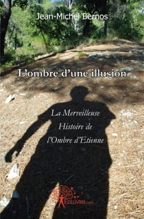 L'ombre d'une illusion - la merveilleuse histoire de l'ombre d'etienne