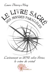 Le livre sacre des mondes paralleles - l'avenement en 2012 selon sirius, le crane de cristal