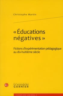 «éducations négatives» - fictions d'expérimentations pédagogiques au dix-huitième siècle