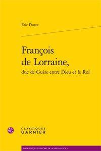 François de Lorraine, duc de Guise entre Dieu et le roi