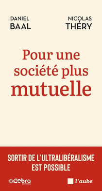 Pour une société plus mutuelle : Sortir de l'ultralibéralisme est possible