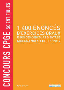 Concours CPGE scientifiques - 1400 énoncés d'exercices oraux issus des concours d'entrée aux grandes écoles 2017