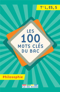 Les 100 mots clés du bac - philosophie - terminale l, es, s