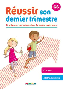 Réussir son dernier trimestre : et préparer son entrée dans la classe supérieure - GS