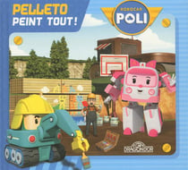Robocar Poli : Pelleto peint tout !