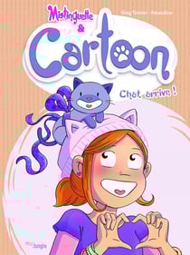 Mistinguette & Cartoon Tome 1 : chat arrive !