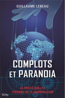 Complots et paranoïa - la vérité sur les théories de la conspiration