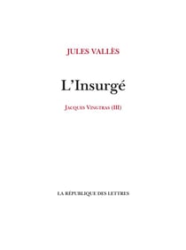 Jacques Vingtras Tome 3 : L'insurgé