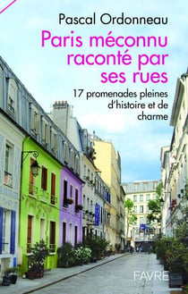 Paris méconnu raconté par ses rues
