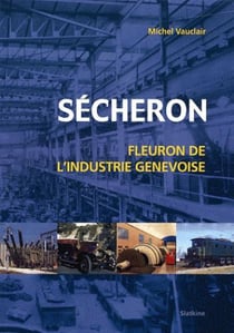 SECHERON - FLEURON DE L'INDUSTRIE GENEVOISE