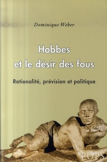 Hobbes et le désir des fous - rationalité, prévision et politique