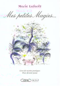 Mes petites magies... Livre de recettes pratiques pour devenir jeune