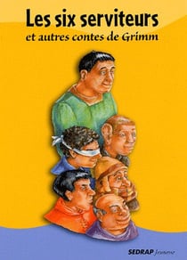 Le recueil de contes les six serviteurs et autres contes de grimm cycle iii