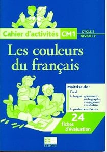 Les couleurs du français - CM1 - cycle 3/niveau 2 - cahier d'activités