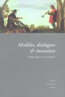 Modèles, Dialogues et Invention. Mélanges offerts à Anne Chevalier