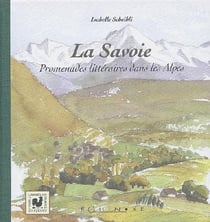 La Savoie - promenades littéraires dans les Alpes