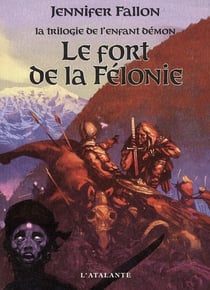 La trilogie de l'enfant démon Tome 2 - le fort de la Félonie