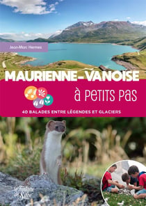 Maurienne-vanoise a petits pas - 40 balades entre legendes et glaciers