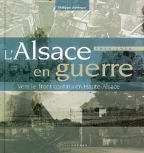L'Alsace en guerre 1914-1916 - vers le front continu en Haute-Alsace