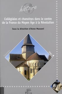 Collégiales et chanoines dans le centre de la France du Moyen Age à la Révolution