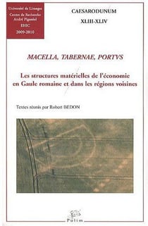 Macella, Tabernae, Portus : Les structures matérielles de l'économie en Gaule romaine et dans les régions voisines