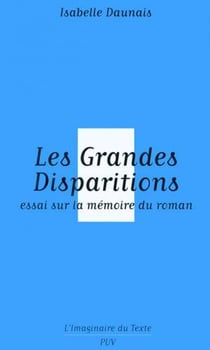 Les grandes disparitions - essai sur la mémoire du roman