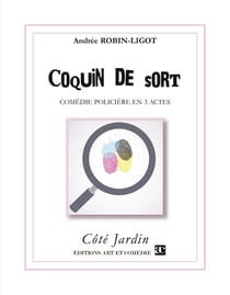 Coquin de sort : Comédie policière en trois actes