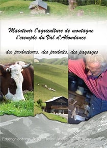 Maintenir l'agriculture de montagne : l'exemple du val d'abondance - des producteurs, des produits, des paysages