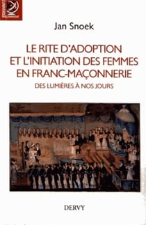 Le rite d'adoption et l'initiation des femmes en franc-maçonnerie - des lumières à nos jours