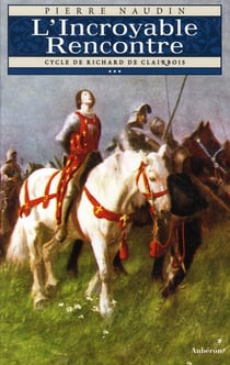 Cycle de Richard de Clairbois Tome 3 - l'incroyable rencontre