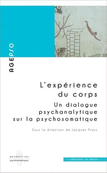 L'experience du corps : un dialogue psychanalytique sur la psychosomatique