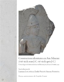Constructions identitaires en Asie Mineure (VIIIe siècle avant J.-C.-IIIe siècle après J.-C.) : Colloque international de Besançon, 18-19 octobre 2019